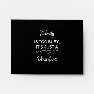nobody's too busy it's just a matter of priorities envelope