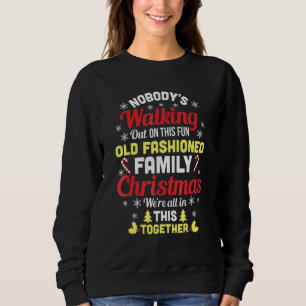 Nobody's Walking Out On This Fun Old Family Christ Sweatshirt