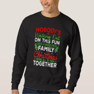 Nobody's Walking Out On This Fun Old Family Christ Sweatshirt