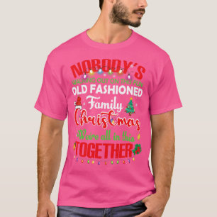 Nobodys Walking Out On This Fun Old Family Christm T-Shirt