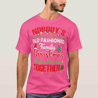 Nobodys Walking Out On This Fun Old Family Christm T-Shirt