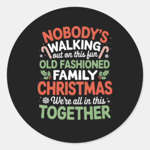 Nobody's Walking Out On This Fun Old Family Xmas Classic Round Sticker