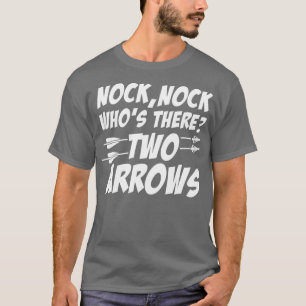 Nock Nock Whos There Funny Archery  For Archers  T-Shirt