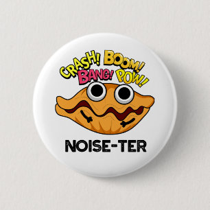 Noise-ter Funny Noisy Oyster Pun  6 Cm Round Badge