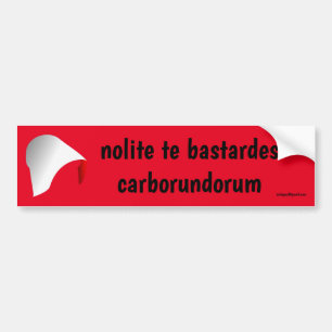 nolite te bastardes carborundorum bumper sticker