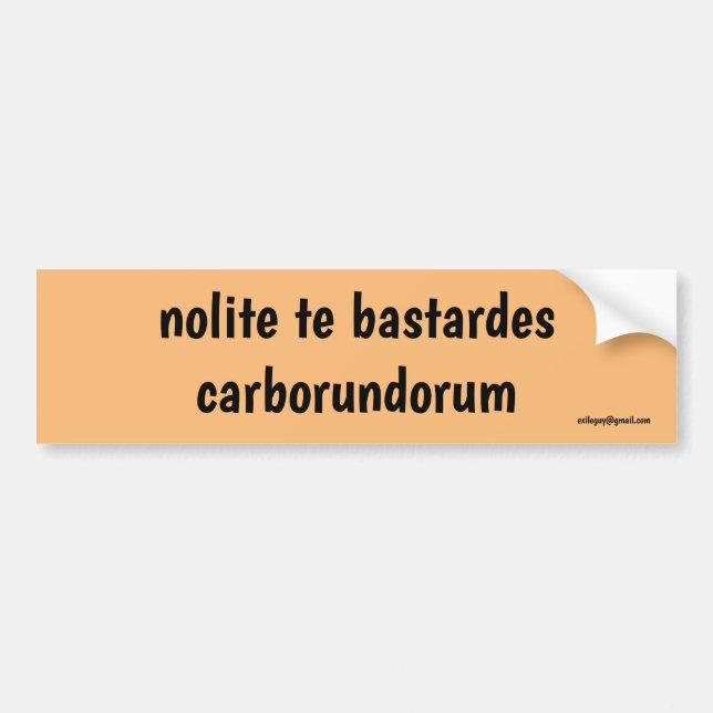 nolite te bastardes carborundorum bumper sticker (Front)
