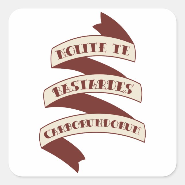 Nolite Te Bastardes Carborundorum Square Sticker (Front)