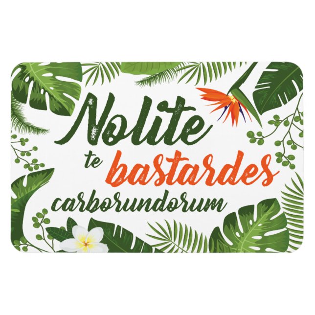 Nolite te Bastardes Carborundorum Tropical Magnet (Horizontal)