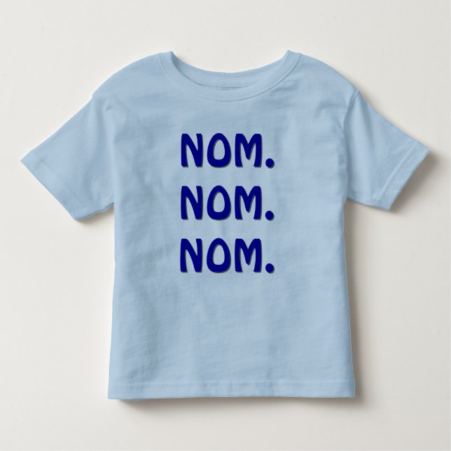 Nom. Nom. Nom. Toddler T-Shirt (Front)