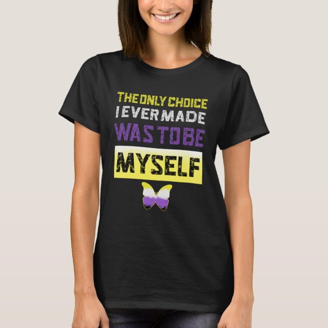 Non Binary Only Choice Be Myself LGBT Enby Non Bin T-Shirt (Front)
