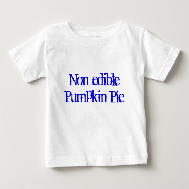 Non-edible Pumpkin Pie Baby T-Shirt (Front)