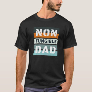 Non Fungible Dad Nft Dad Nft Dad Funny Nft T-Shirt