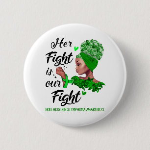 Non-Hodgkin's Lymphoma Awareness Her Fight Is Our 6 Cm Round Badge