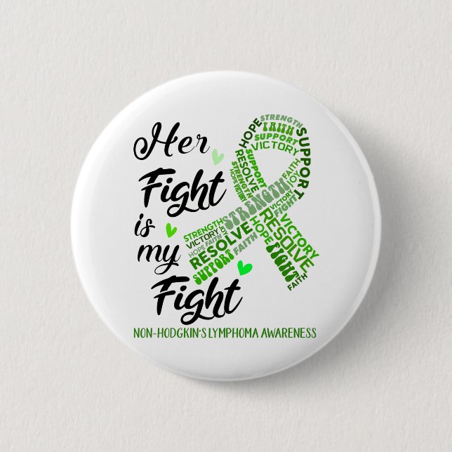Non-Hodgkin's Lymphoma Her Fight is our Fight 6 Cm Round Badge (Front)