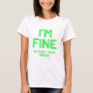 Non-Hodgkin's Lymphoma Warrior - I AM FINE T-Shirt
