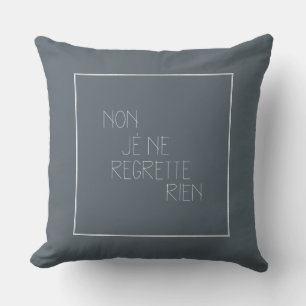 Non, je ne regrette rien - No, I Regret Nothing Cushion