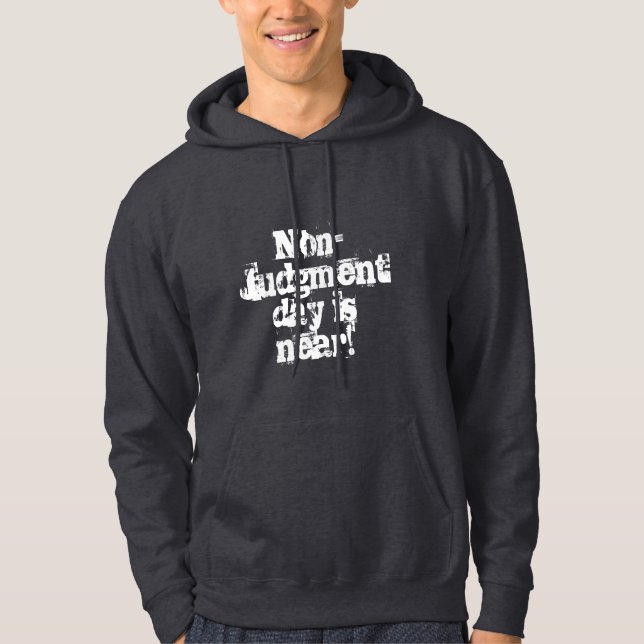 Non- Judgment day is near! Hoodie (Front)
