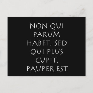 Non qui parum habet sed qui plus cupit pauper est postcard