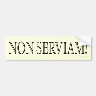 Non Serviam! (I will not serve!) Bumper Sticker