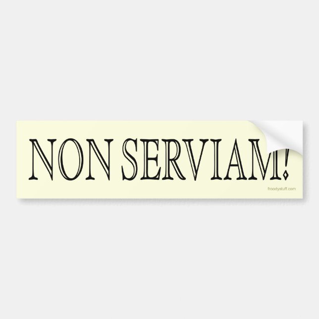 Non Serviam! (I will not serve!) Bumper Sticker (Front)