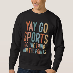 Non Sports Fan Go Sports Yay Sports 4 Sweatshirt