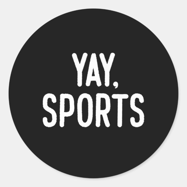 Non-Sports Fan Go Sports Yay Sports Classic Round Sticker (Front)