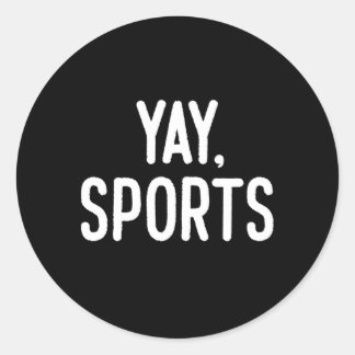 Non-Sports Fan Go Sports Yay Sports Classic Round Sticker