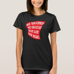 Non Thanks No Gracias Nein dank Non merci Please G T-Shirt