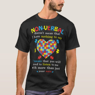 Non-verbal Doesn't Mean I Have Nothing To Say It M T-Shirt