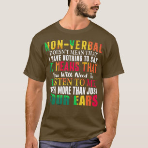 Non-verbal Doesn't Mean I Have Nothing To Say Neur T-Shirt