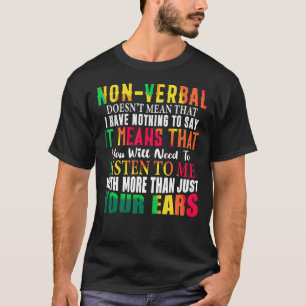 Non Verbal Doesn't Mean I Have Nothing To Say Neur T-Shirt