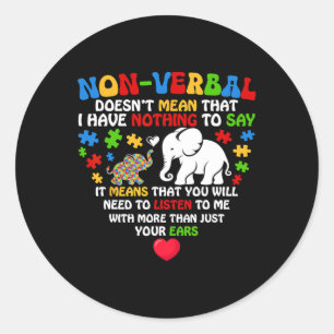 Non-verbyl Doesn't Mean I Have Nothing Autism Awar Classic Round Sticker