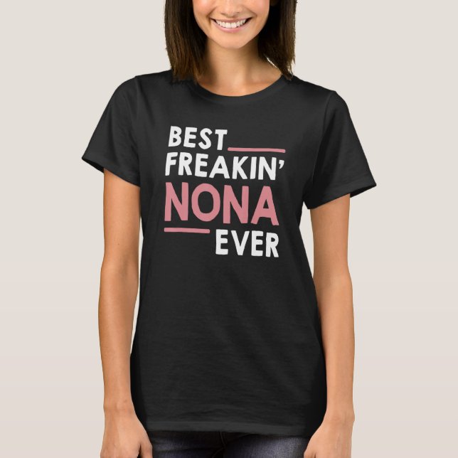 Nona  for Women Grandma Cute Best Freakin' Nona Ev T-Shirt (Front)
