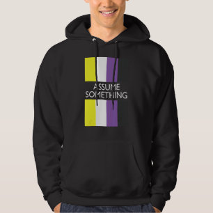 Nonbinary Assume Something  Non Binary Flag Hoodie