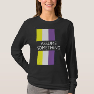 Nonbinary Assume Something Non Binary Flag T-Shirt