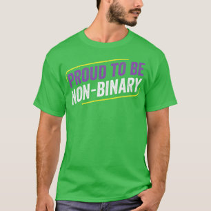 NonBinary Proud to Be NonBinary LGBT Enby Non Bina T-Shirt