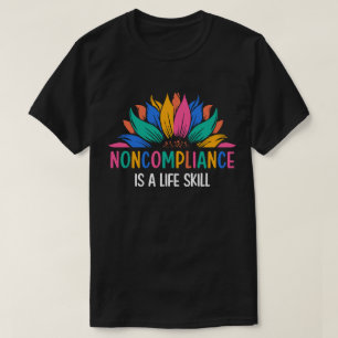 Noncompliance is a Life Skill T-Shirt