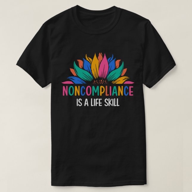 Noncompliance is a Life Skill T-Shirt (Design Front)