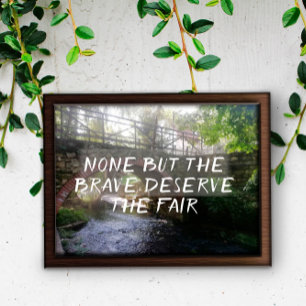 None but the brave deserve proverb bridge poster