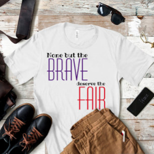 None but the brave deserve the fair proverb T-Shirt