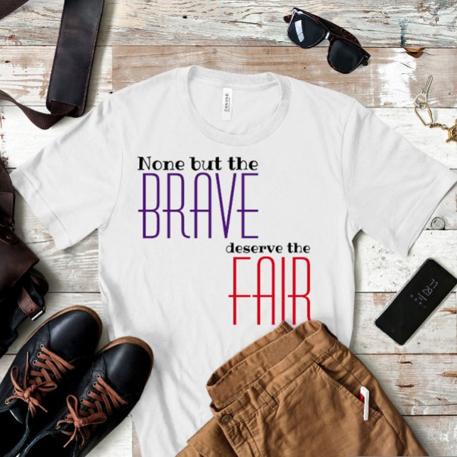 None but the brave deserve the fair proverb T-Shirt (Creator Uploaded)