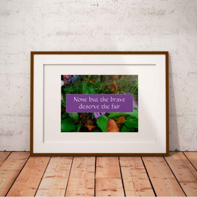 None but the brave deserve wisdom saying poster (Creator Uploaded)