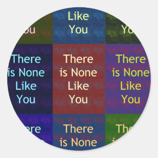None Like You Classic Round Sticker