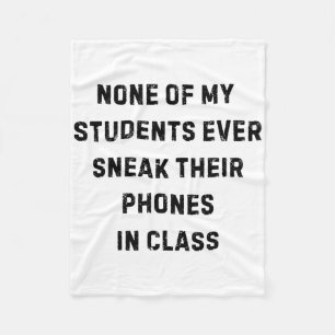 None Of My Students Ever Sneak Their Phones White  Fleece Blanket