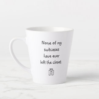 None of my suitcases have ever left..." Latte Mug