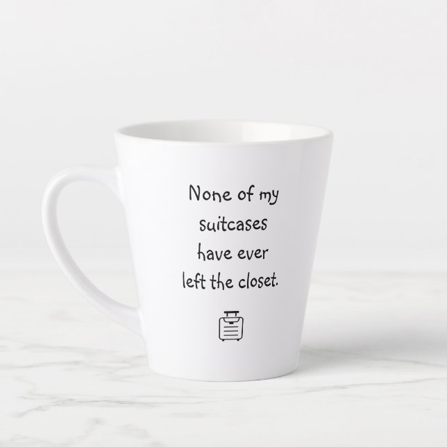 None of my suitcases have ever left..." Latte Mug (Left)