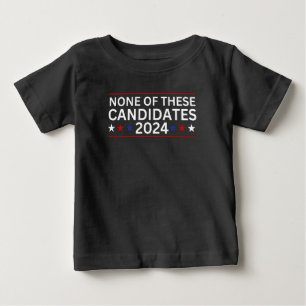 None of these Candidates 2024 funny sarcastic humo Baby T-Shirt