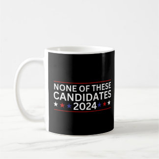 None of these Candidates 2024 funny sarcastic humo Coffee Mug