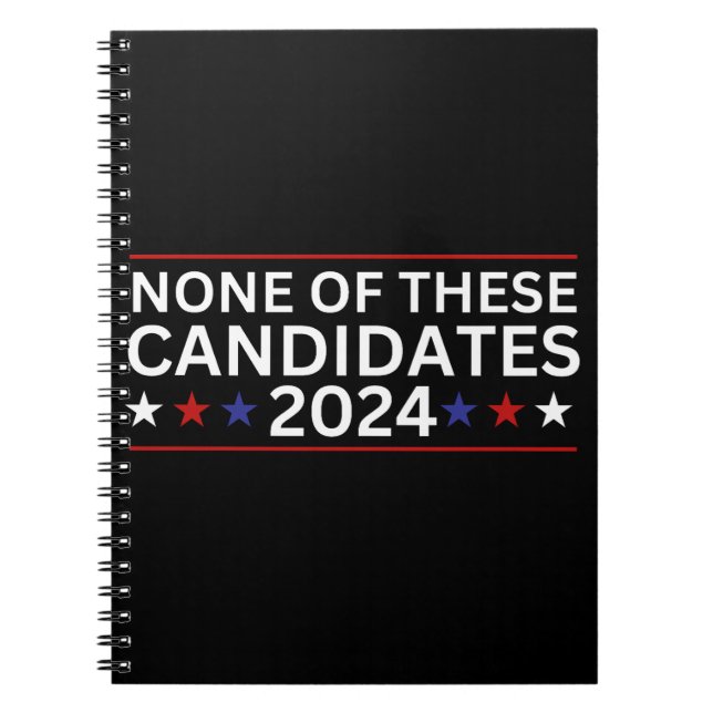 None of these Candidates 2024 funny sarcastic humo Notebook (Front)