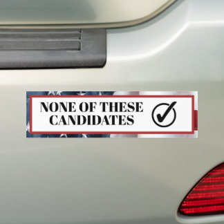 None of these Candidates Funny Election 2024 Bumper Sticker